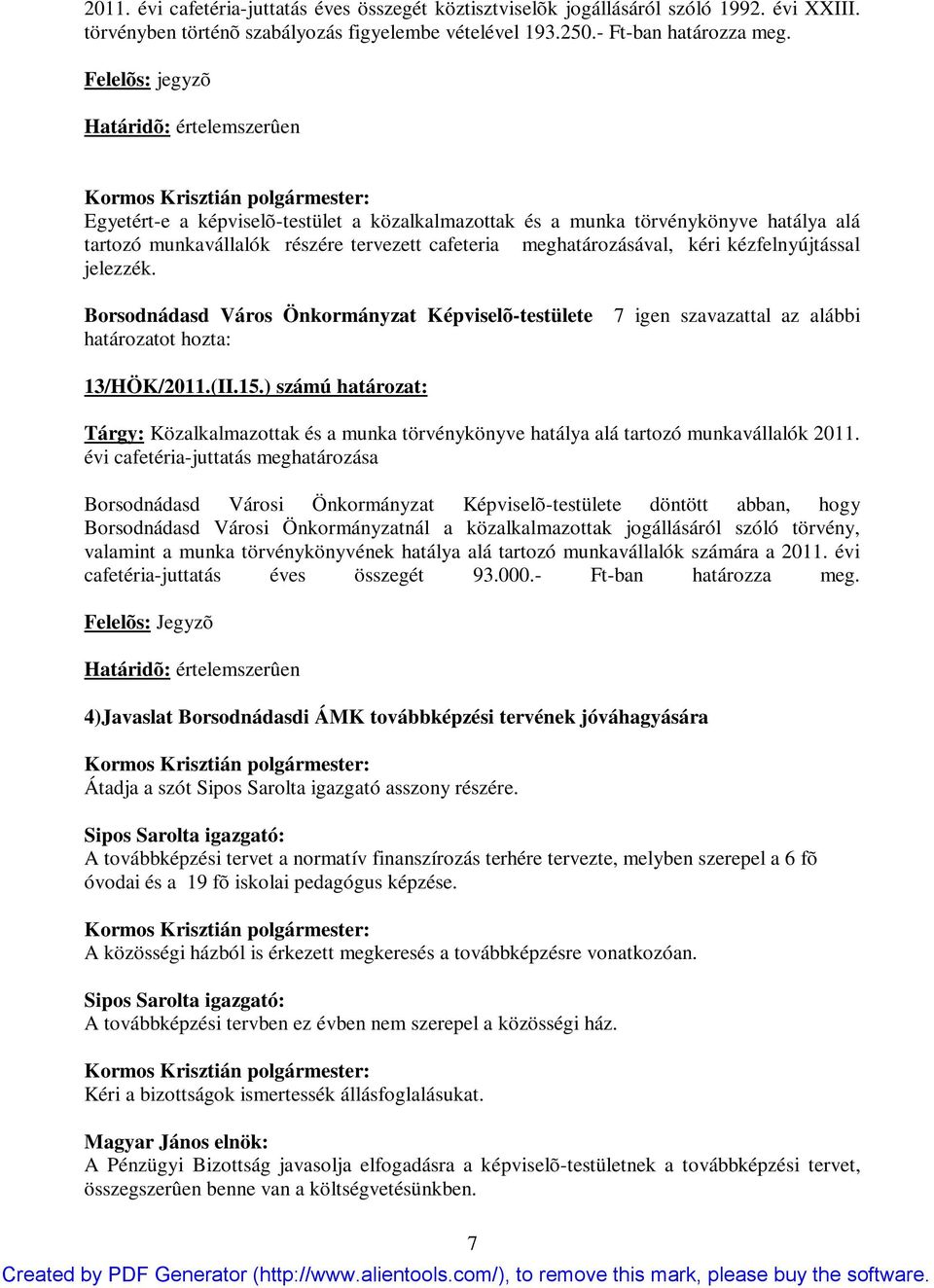 kéri kézfelnyújtással jelezzék. Borsodnádasd Város Önkormányzat Képviselõ-testülete határozatot hozta: 7 igen szavazattal az alábbi 13/HÖK/2011.(II.15.