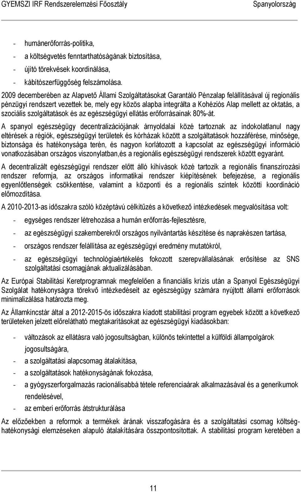 oktatás, a szociális szolgáltatások és az egészségügyi ellátás erőforrásainak 80%-át.