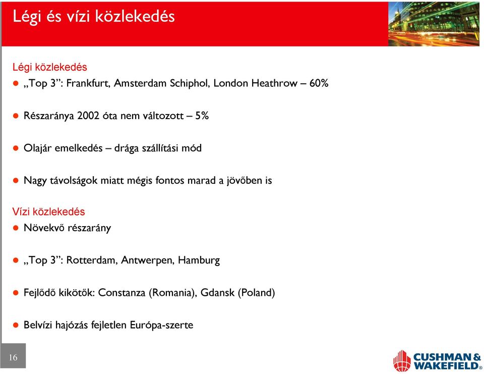 mégis fontos marad a jövőben is Vízi közlekedés Növekvő részarány Top 3 : Rotterdam, Antwerpen,