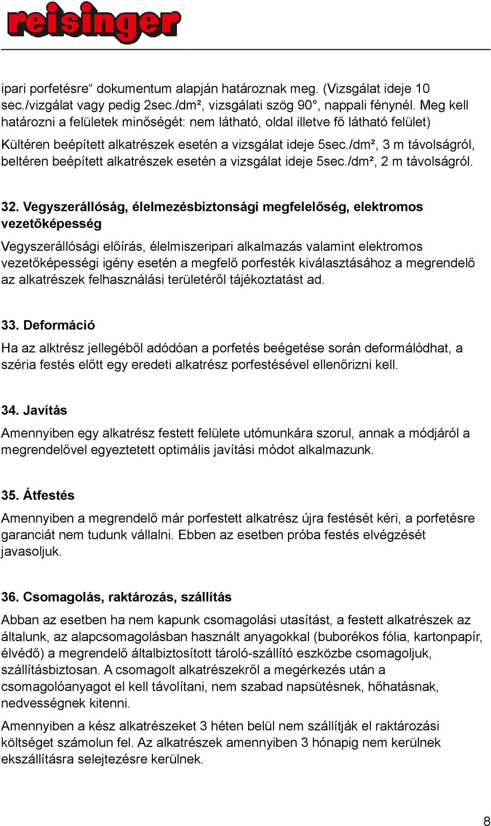 /dm², 3 m távolságról, beltéren beépített alkatrészek esetén a vizsgálat ideje 5sec./dm², 2 m távolságról. 32.