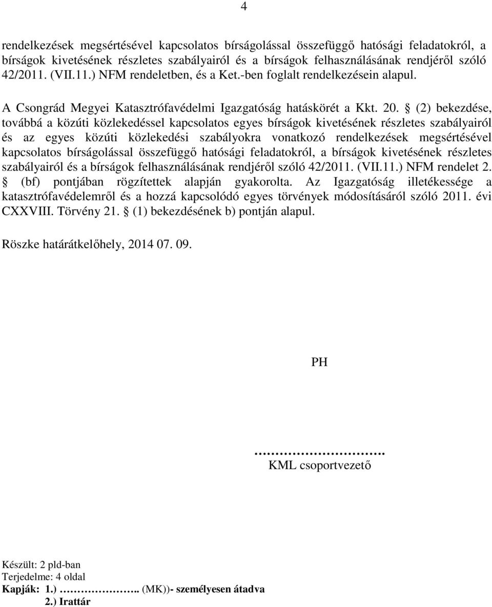 (2) bekezdése, továbbá a közúti közlekedéssel kapcsolatos egyes bírságok kivetésének részletes szabályairól és az egyes közúti közlekedési szabályokra vonatkozó rendelkezések megsértésével