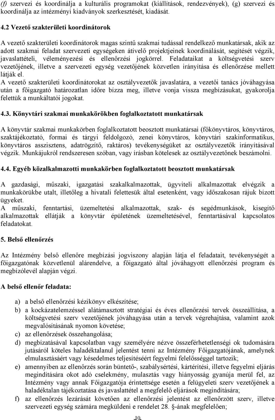 koordinálását, segítését végzik, javaslattételi, véleményezési és ellenőrzési jogkörrel.