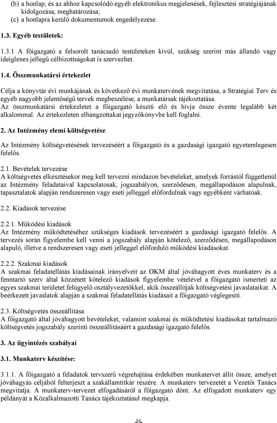 Összmunkatársi értekezlet Célja a könyvtár évi munkájának és következő évi munkatervének megvitatása, a Stratégiai Terv és egyéb nagyobb jelentőségű tervek megbeszélése, a munkatársak tájékoztatása.