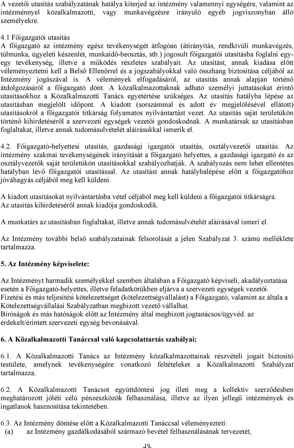 ) jogosult főigazgatói utasításba foglalni egyegy tevékenység, illetve a működés részletes szabályait.