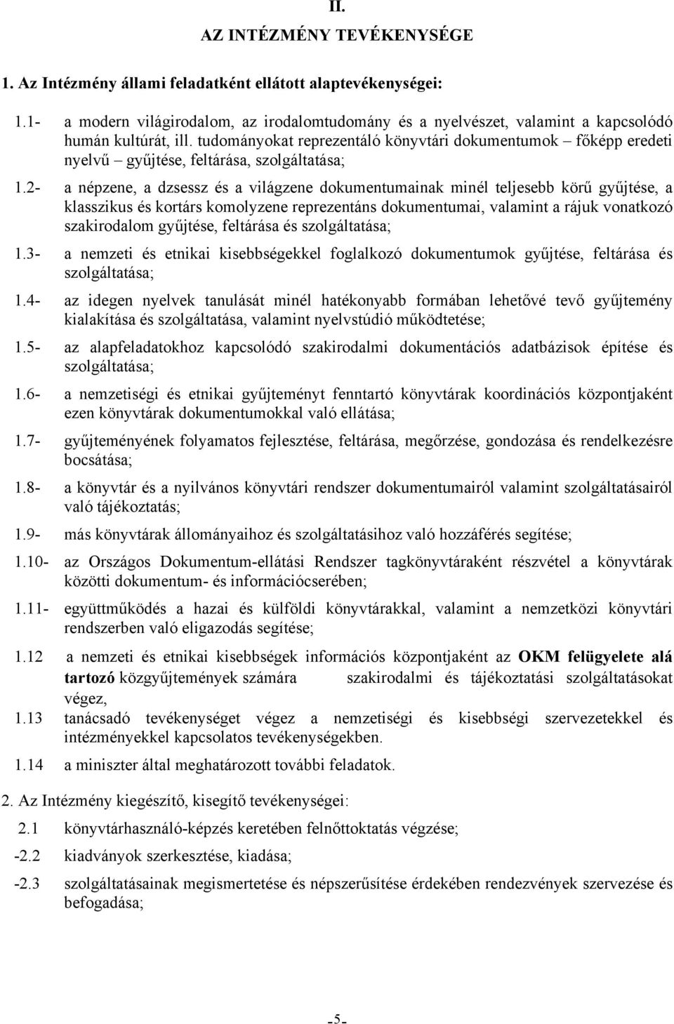 tudományokat reprezentáló könyvtári dokumentumok főképp eredeti nyelvű gyűjtése, feltárása, szolgáltatása; 1.