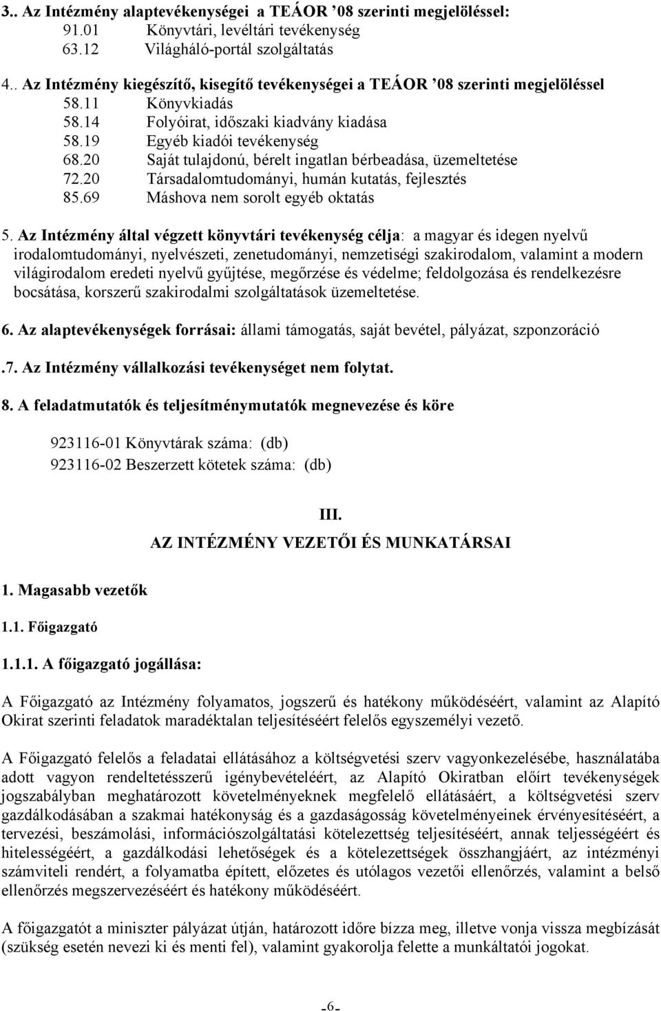 20 Saját tulajdonú, bérelt ingatlan bérbeadása, üzemeltetése 72.20 Társadalomtudományi, humán kutatás, fejlesztés 85.69 Máshova nem sorolt egyéb oktatás 5.