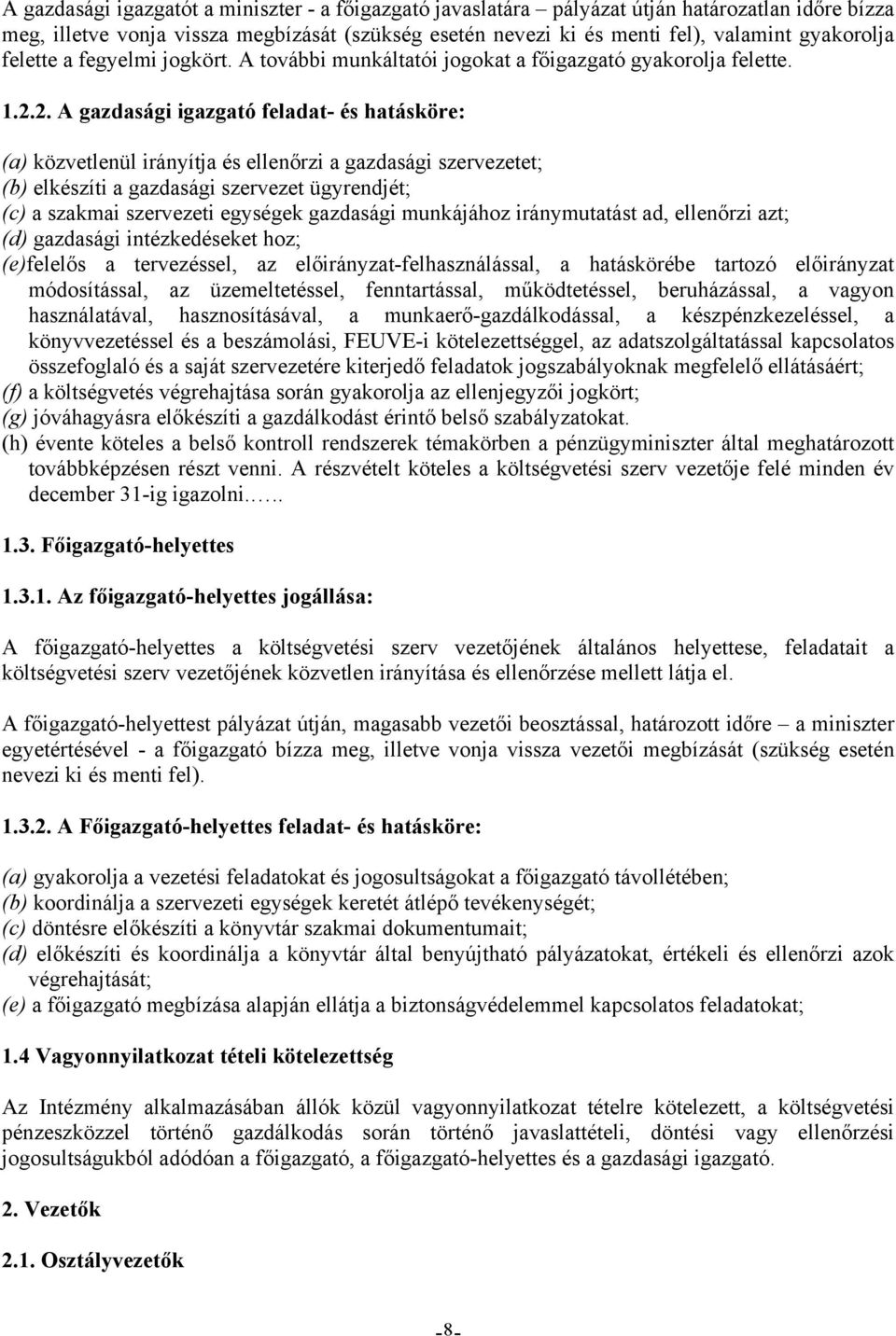 2. A gazdasági igazgató feladat- és hatásköre: (a) közvetlenül irányítja és ellenőrzi a gazdasági szervezetet; (b) elkészíti a gazdasági szervezet ügyrendjét; (c) a szakmai szervezeti egységek