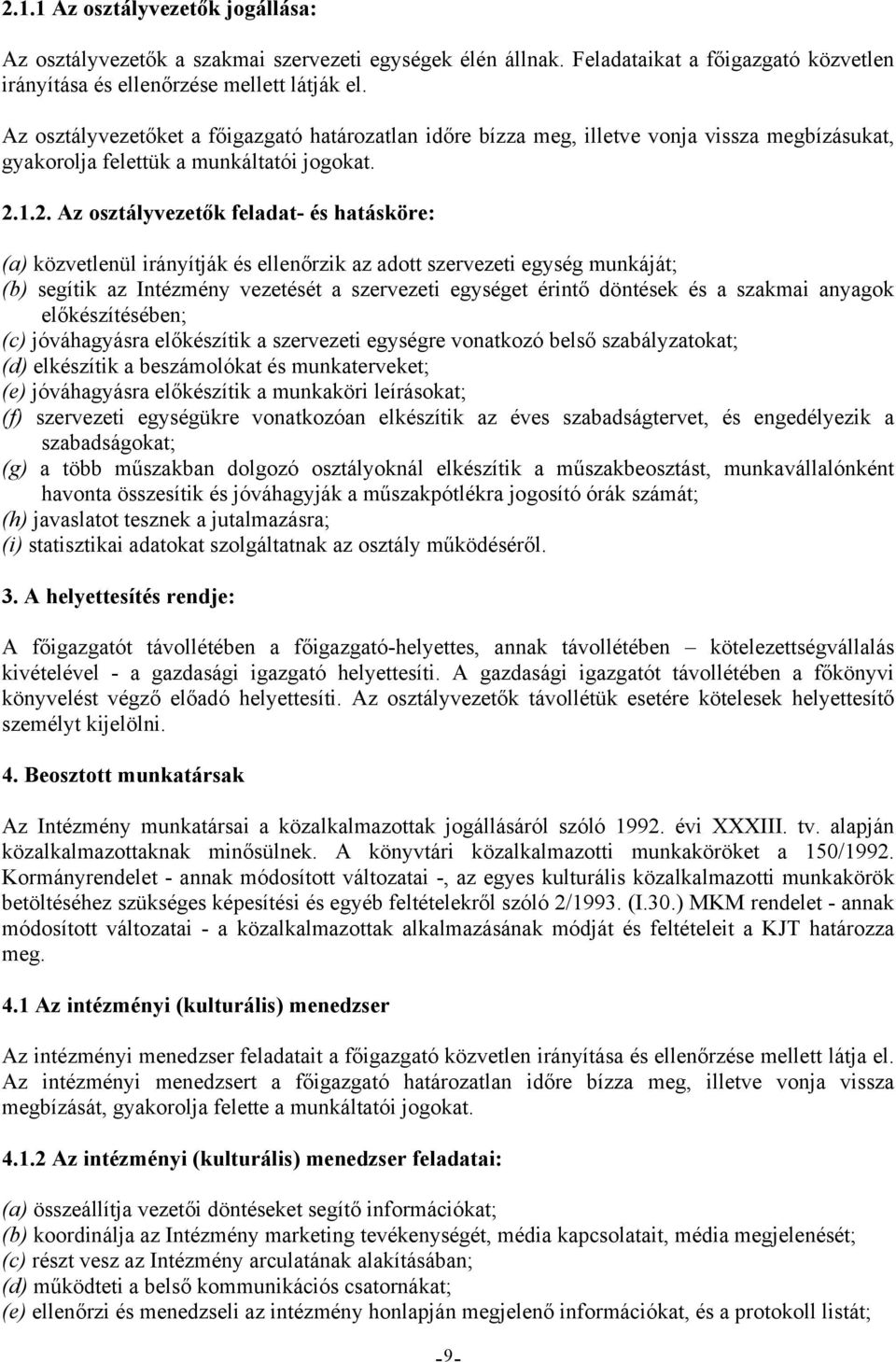 1.2. Az osztályvezetők feladat- és hatásköre: (a) közvetlenül irányítják és ellenőrzik az adott szervezeti egység munkáját; (b) segítik az Intézmény vezetését a szervezeti egységet érintő döntések és