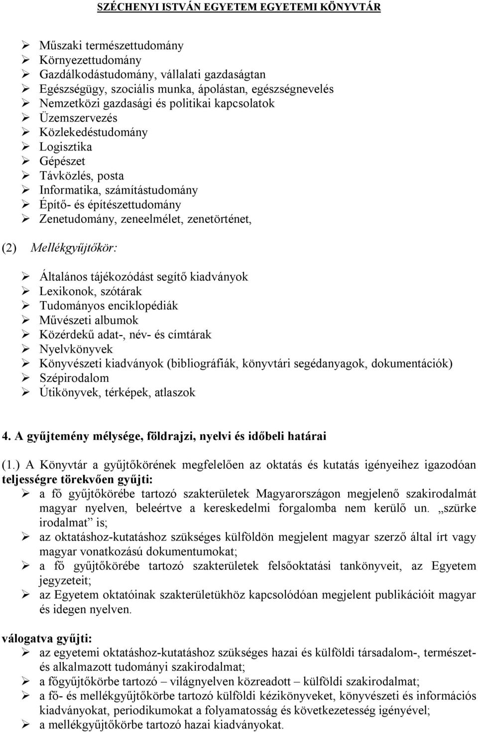 tájékozódást segítő kiadványok Lexikonok, szótárak Tudományos enciklopédiák Művészeti albumok Közérdekű adat-, név- és címtárak Nyelvkönyvek Könyvészeti kiadványok (bibliográfiák, könyvtári