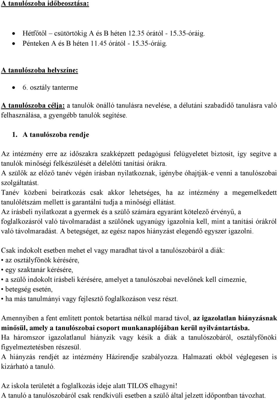 A tanulószoba rendje Az intézmény erre az időszakra szakképzett pedagógusi felügyeletet biztosít, így segítve a tanulók minőségi felkészülését a délelőtti tanítási órákra.