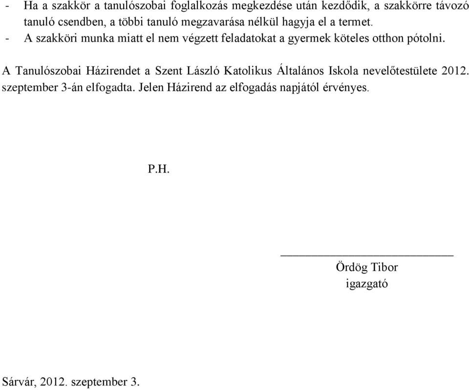 - A szakköri munka miatt el nem végzett feladatokat a gyermek köteles otthon pótolni.