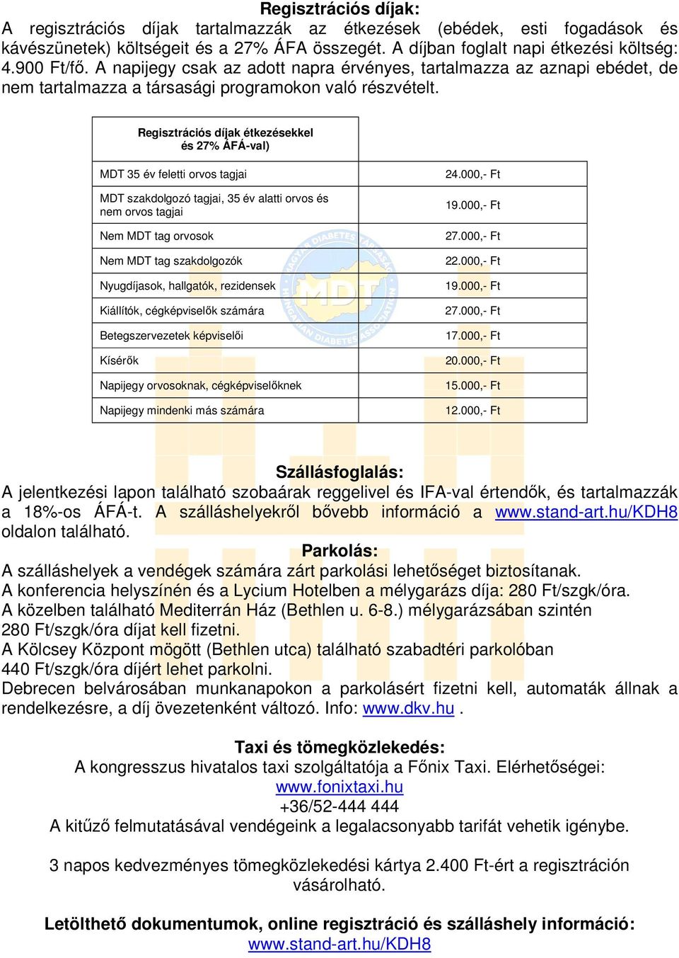 Regisztrációs díjak étkezésekkel és 27% ÁFÁ-val) MDT 35 év feletti orvos tagjai MDT szakdolgozó tagjai, 35 év alatti orvos és nem orvos tagjai Nem MDT tag orvosok Nem MDT tag szakdolgozók