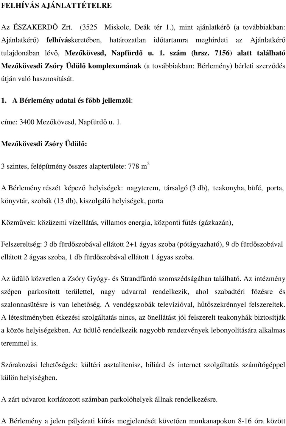 7156) alatt található Mezőkövesdi Zsóry Üdülő komplexumának (a továbbiakban: Bérlemény) bérleti szerződés útján való hasznosítását. 1.