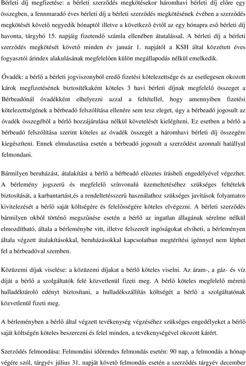 A bérleti díj a bérleti szerződés megkötését követő minden év január 1. napjától a KSH által közzétett éves fogyasztói árindex alakulásának megfelelően külön megállapodás nélkül emelkedik.