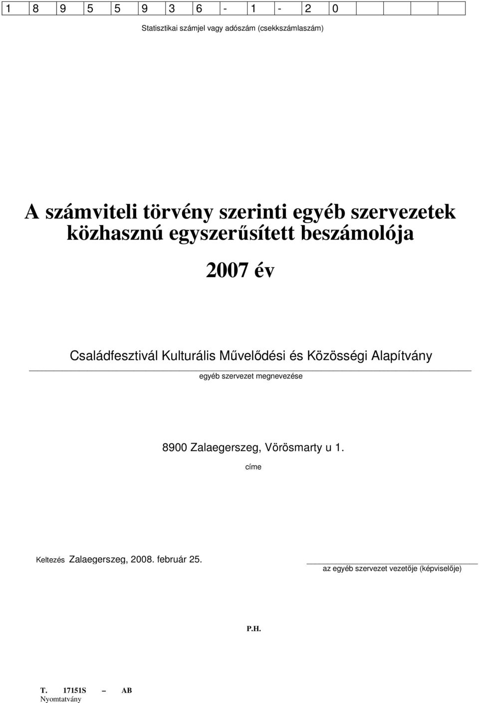 Művelődési és Közösségi Alapítvány egyéb szervezet megnevezése 8900 Zalaegerszeg, Vörösmarty u 1.