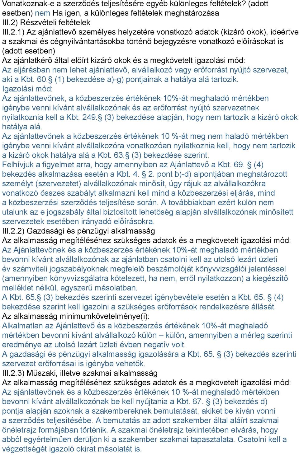 1) Az ajánlattevő személyes helyzetére vonatkozó adatok (kizáró okok), ideértve a szakmai és cégnyilvántartásokba történő bejegyzésre vonatkozó előírásokat is (adott esetben) Az ajánlatkérő által