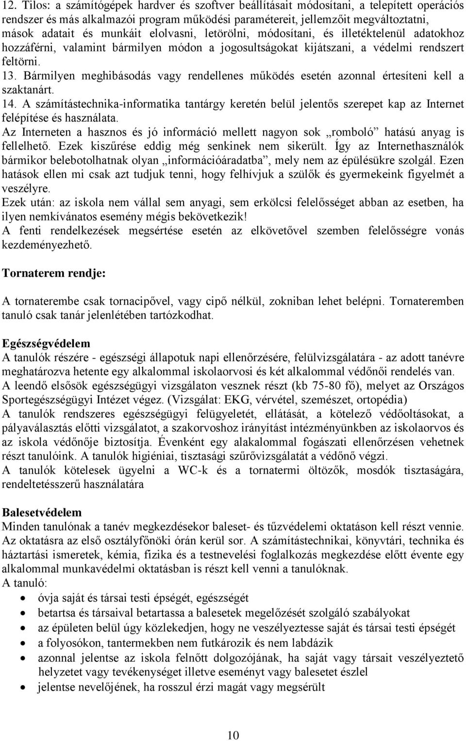 Bármilyen meghibásodás vagy rendellenes működés esetén azonnal értesíteni kell a szaktanárt. 14.