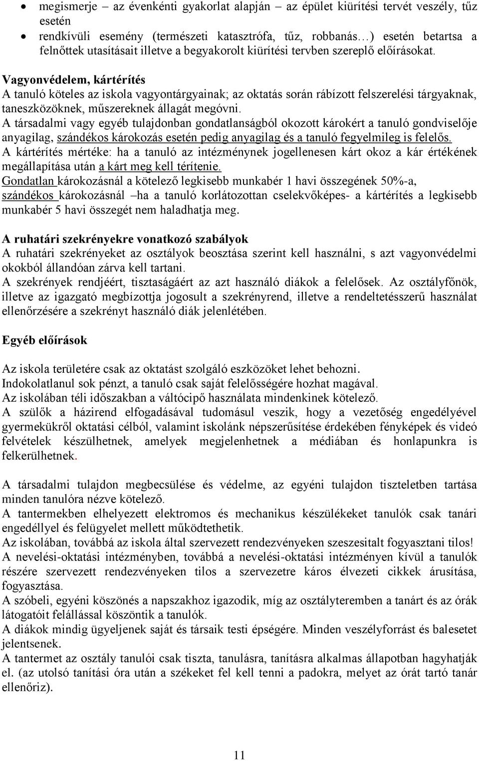 Vagyonvédelem, kártérítés A tanuló köteles az iskola vagyontárgyainak; az oktatás során rábízott felszerelési tárgyaknak, taneszközöknek, műszereknek állagát megóvni.