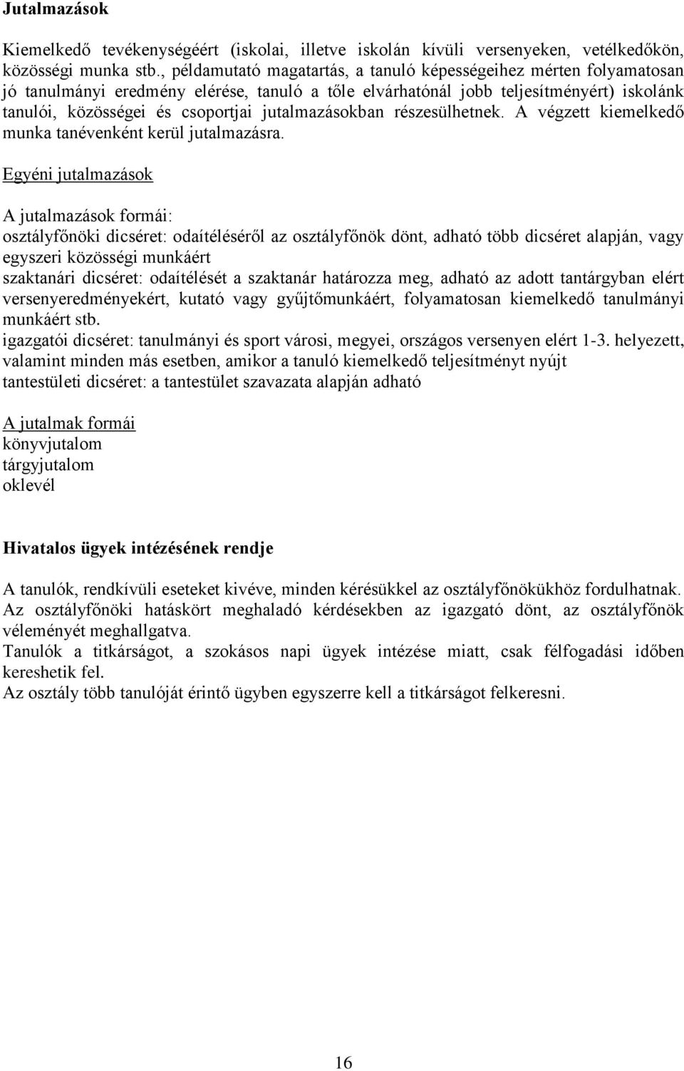 jutalmazásokban részesülhetnek. A végzett kiemelkedő munka tanévenként kerül jutalmazásra.