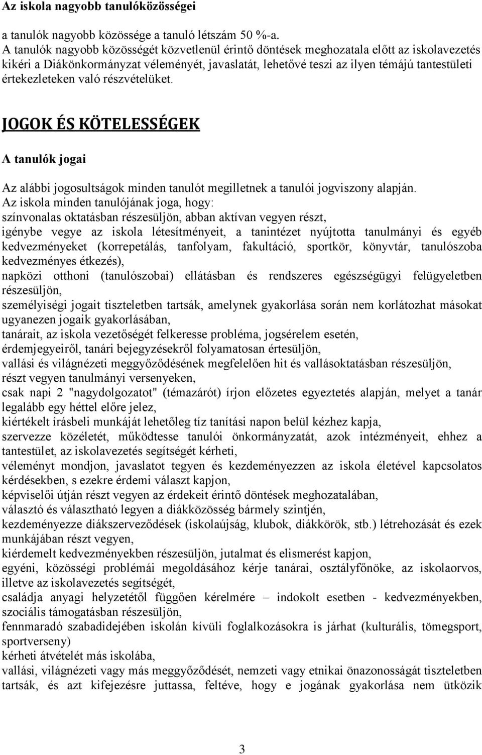 értekezleteken való részvételüket. JOGOK ÉS KÖTELESSÉGEK A tanulók jogai Az alábbi jogosultságok minden tanulót megilletnek a tanulói jogviszony alapján.