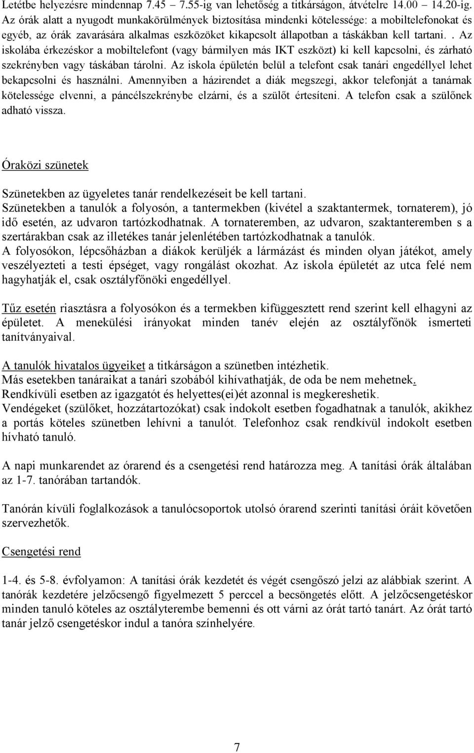 . Az iskolába érkezéskor a mobiltelefont (vagy bármilyen más IKT eszközt) ki kell kapcsolni, és zárható szekrényben vagy táskában tárolni.