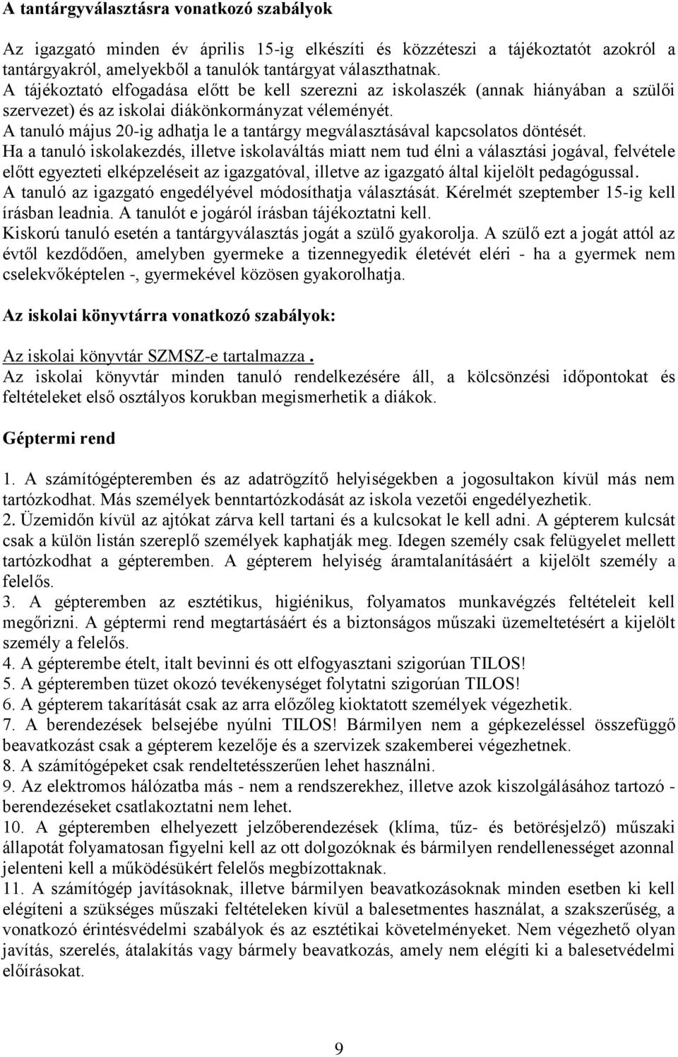 A tanuló május 20-ig adhatja le a tantárgy megválasztásával kapcsolatos döntését.