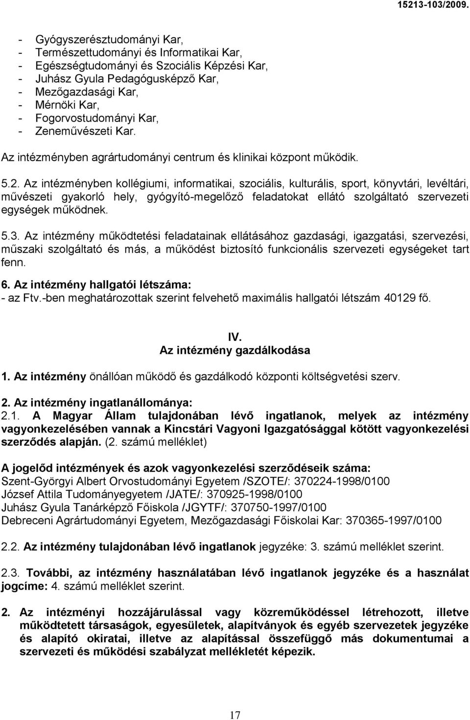 Az intézményben kollégiumi, informatikai, szociális, kulturális, sport, könyvtári, levéltári, művészeti gyakorló hely, gyógyító-megelőző feladatokat ellátó szolgáltató szervezeti egységek működnek. 5.