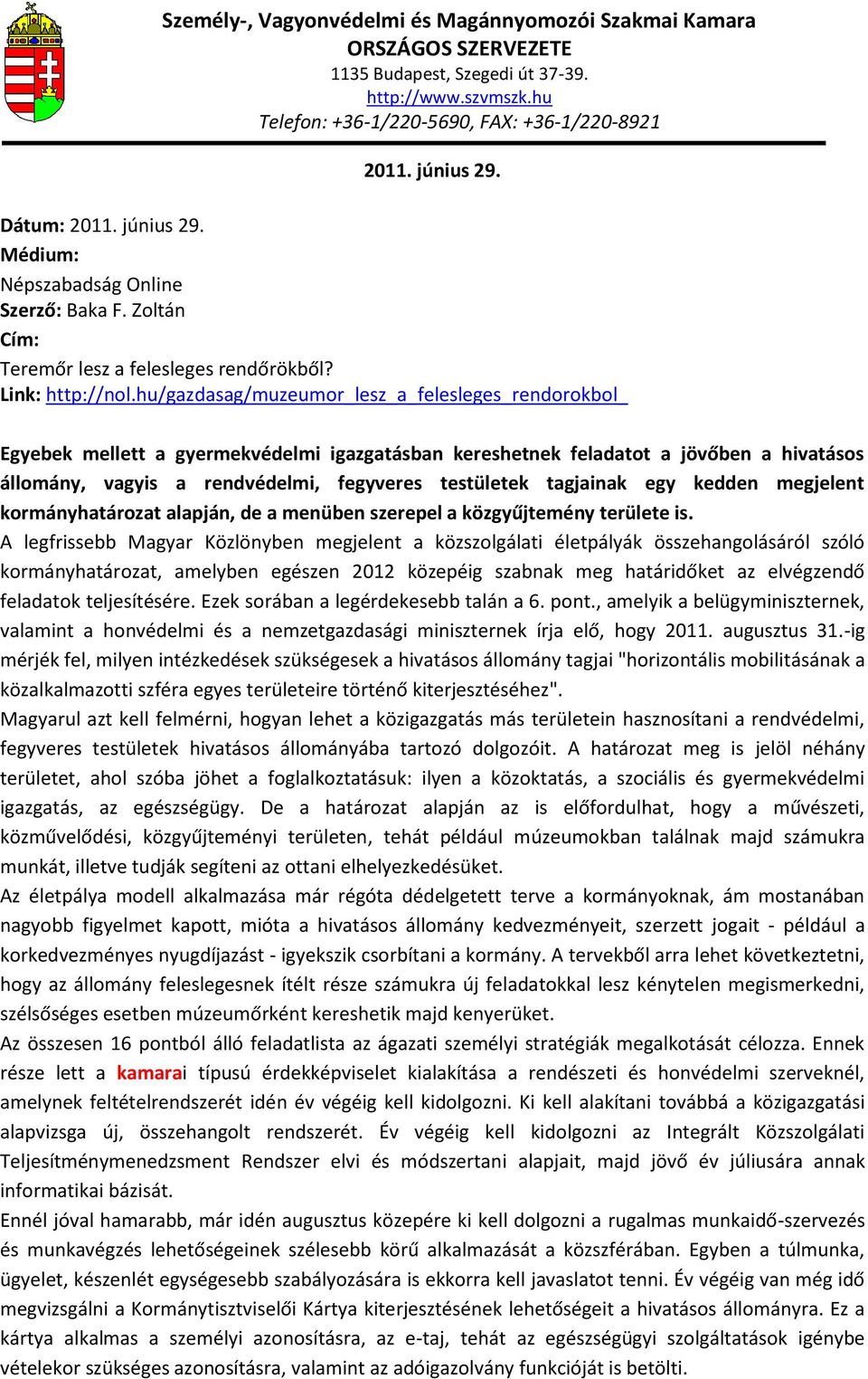 tagjainak egy kedden megjelent kormányhatározat alapján, de a menüben szerepel a közgyűjtemény területe is.