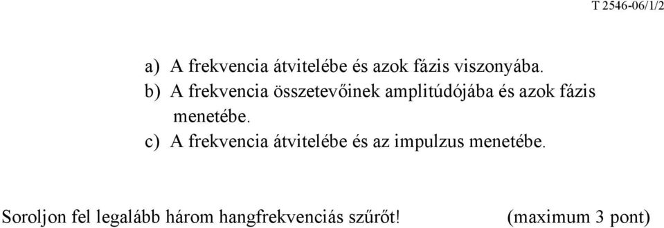 menetébe. c) A frekvencia átvitelébe és az impulzus menetébe.