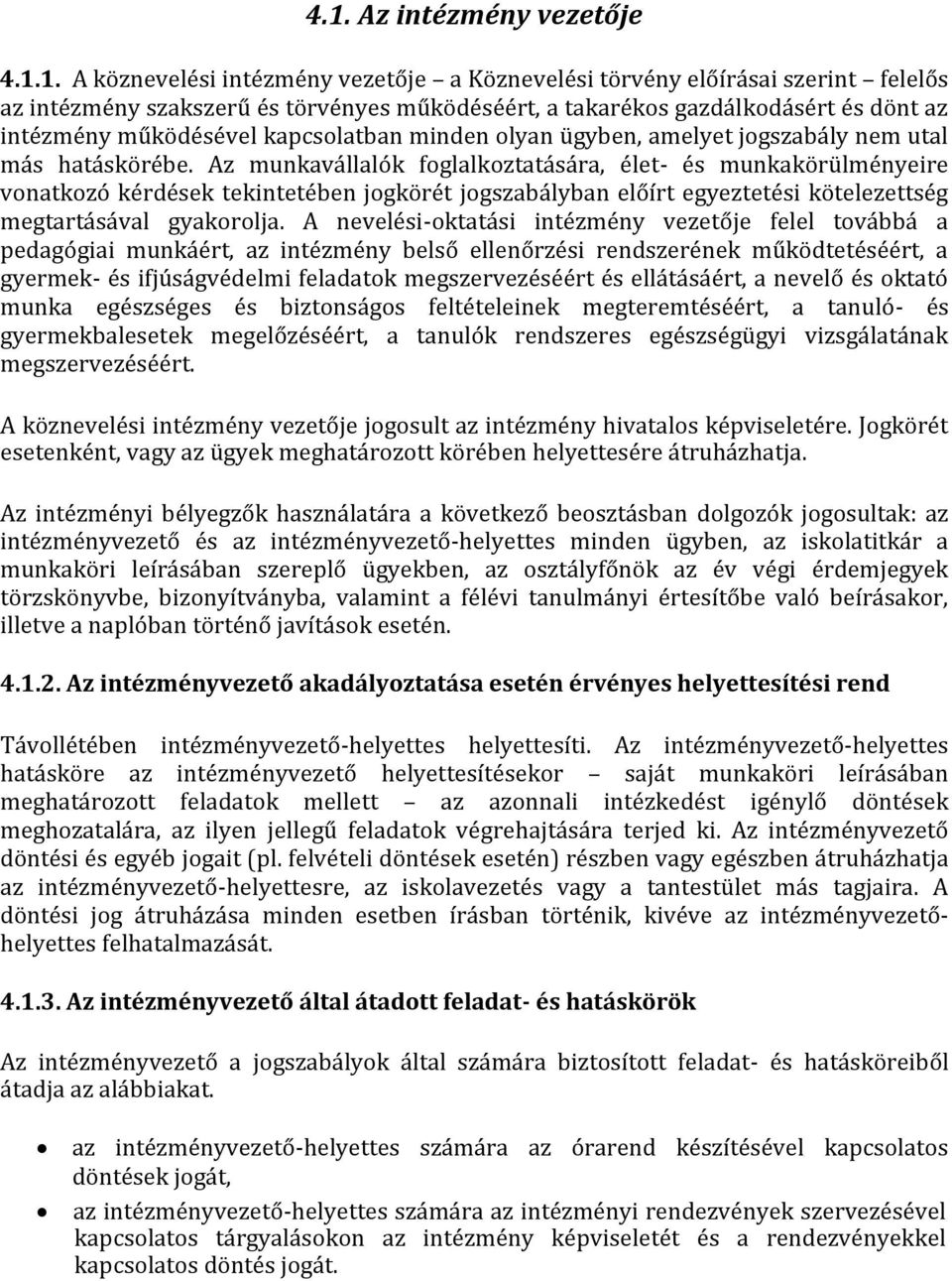 Az munkavállalók foglalkoztatására, élet- és munkakörülményeire vonatkozó kérdések tekintetében jogkörét jogszabályban előírt egyeztetési kötelezettség megtartásával gyakorolja.