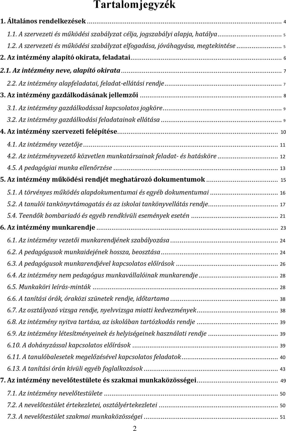 .. 7 3. Az intézmény gazdálkodásának jellemzői... 8 3.1. Az intézmény gazdálkodással kapcsolatos jogköre... 9 3.2. Az intézmény gazdálkodási feladatainak ellátása... 9 4.