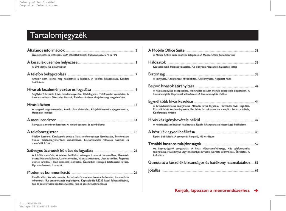 ..9 Segélykérõ hívások, Hívás kezdeményezése, Hívásfogadás, Telefonszám újrahívása, A hívó visszahívása, Sikertelen hívások, Telefonszámának elrejtése vagy megjelenítése Hívás közben.