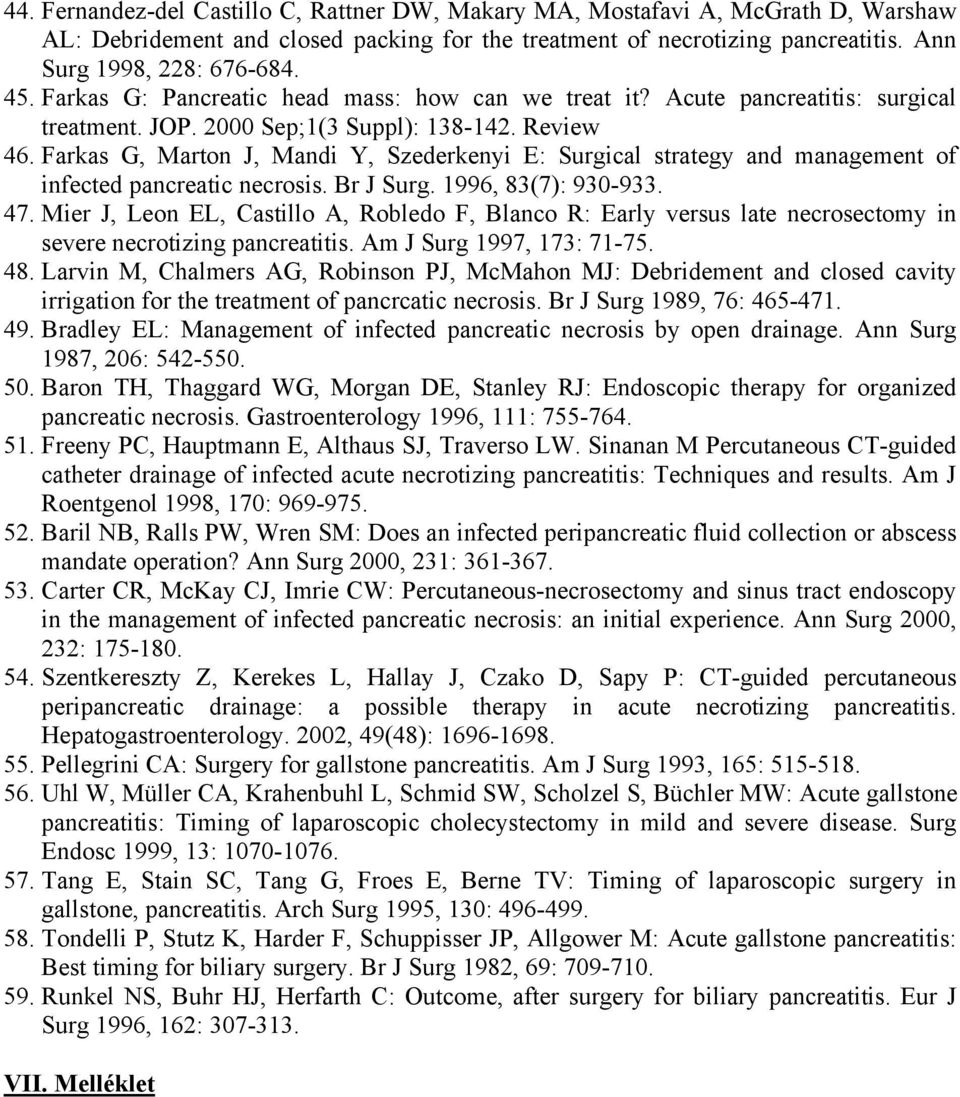 Farkas G, Marton J, Mandi Y, Szederkenyi E: Surgical strategy and management of infected pancreatic necrosis. Br J Surg. 1996, 83(7): 930-933. 47.