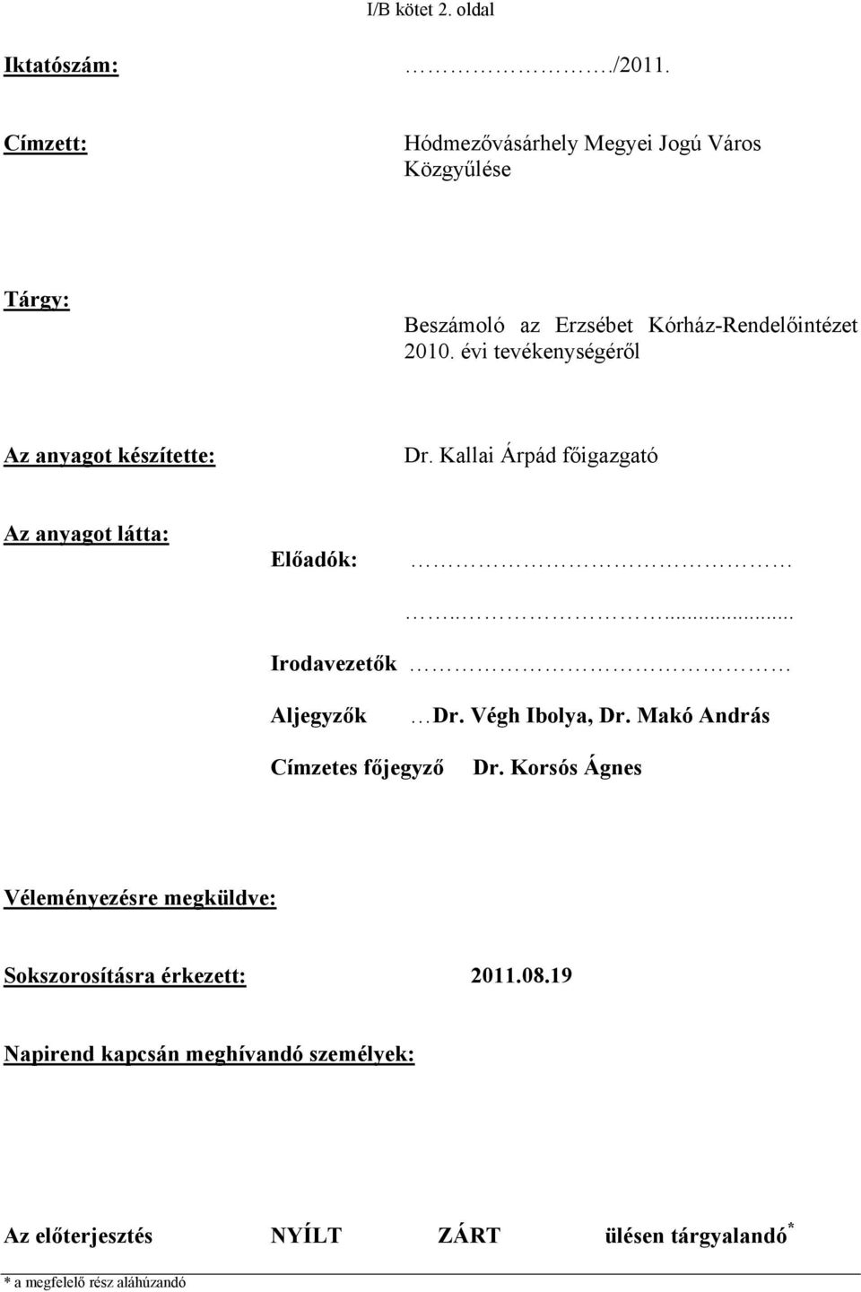 évi tevékenységéről Az anyagot készítette: Dr. Kallai Árpád főigazgató Az anyagot látta: Előadók:..... Irodavezetők Aljegyzők Dr.