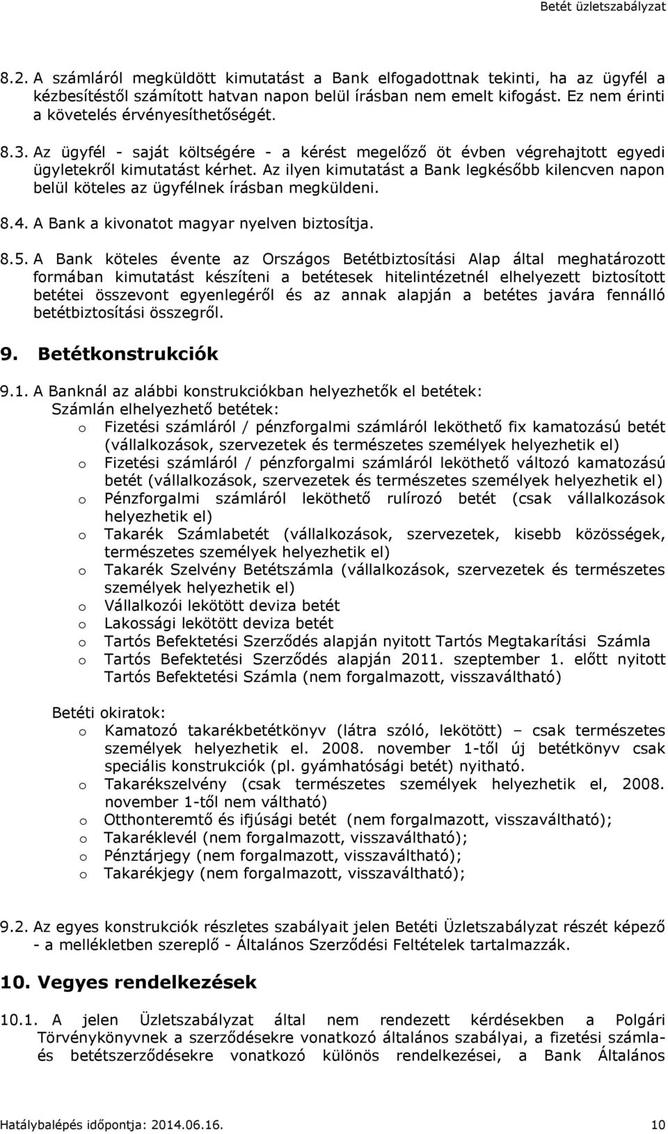 Az ilyen kimutatást a Bank legkésőbb kilencven napon belül köteles az ügyfélnek írásban megküldeni. 8.4. A Bank a kivonatot magyar nyelven biztosítja. 8.5.
