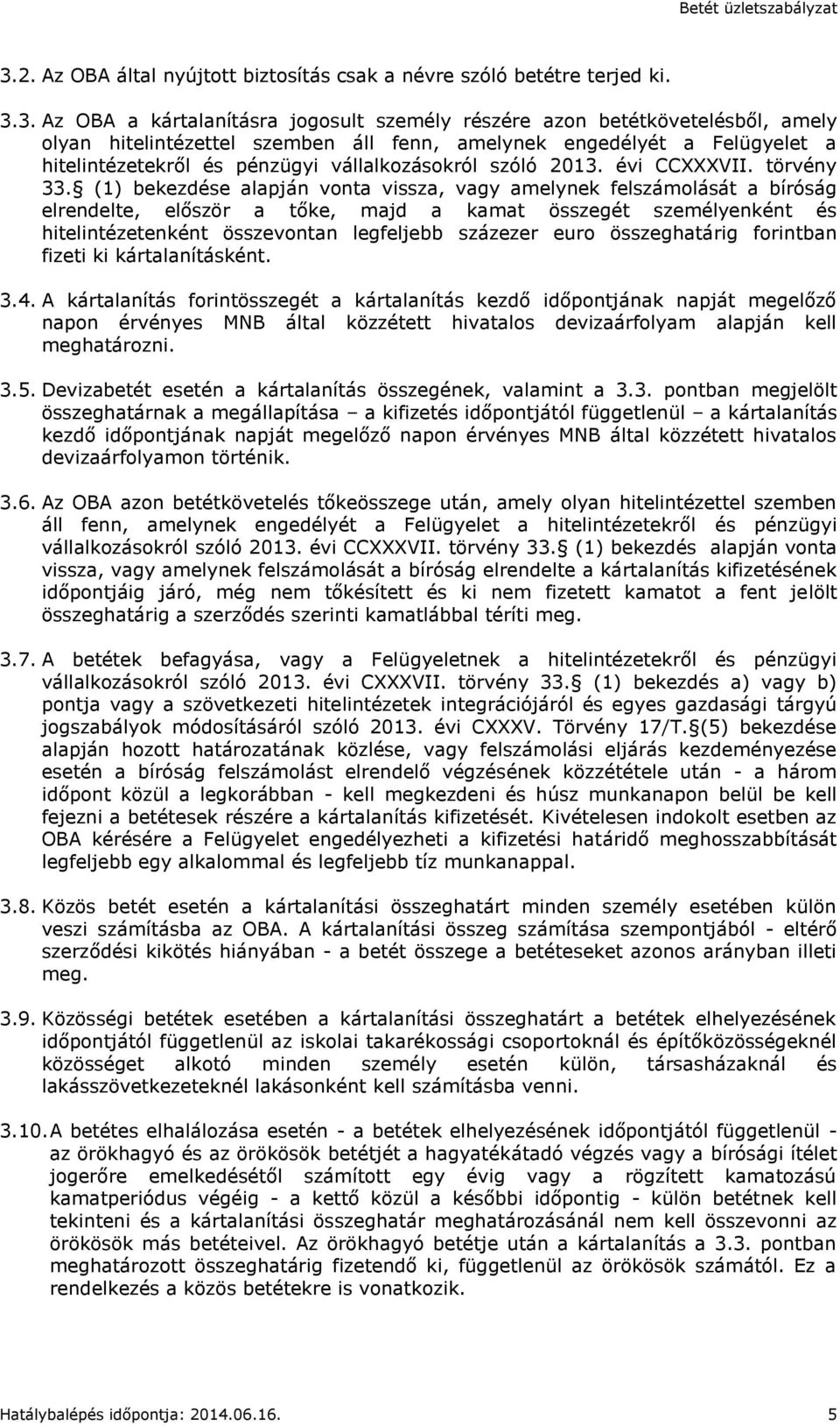 (1) bekezdése alapján vonta vissza, vagy amelynek felszámolását a bíróság elrendelte, először a tőke, majd a kamat összegét személyenként és hitelintézetenként összevontan legfeljebb százezer euro
