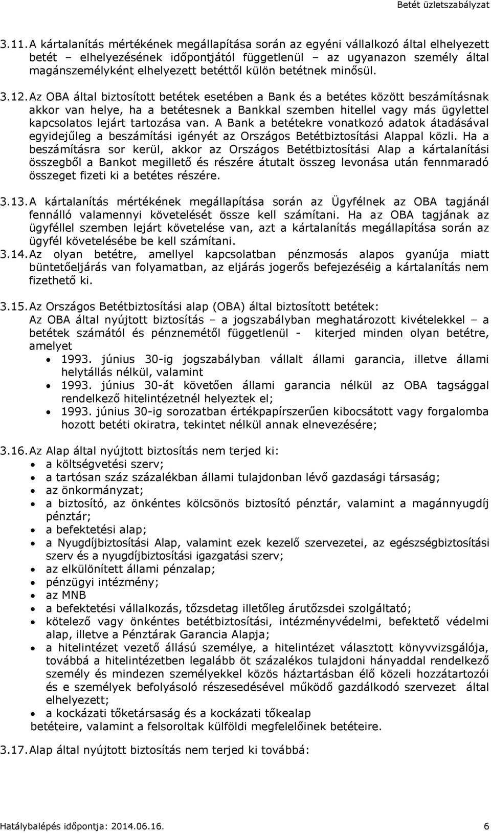 Az OBA által biztosított betétek esetében a Bank és a betétes között beszámításnak akkor van helye, ha a betétesnek a Bankkal szemben hitellel vagy más ügylettel kapcsolatos lejárt tartozása van.