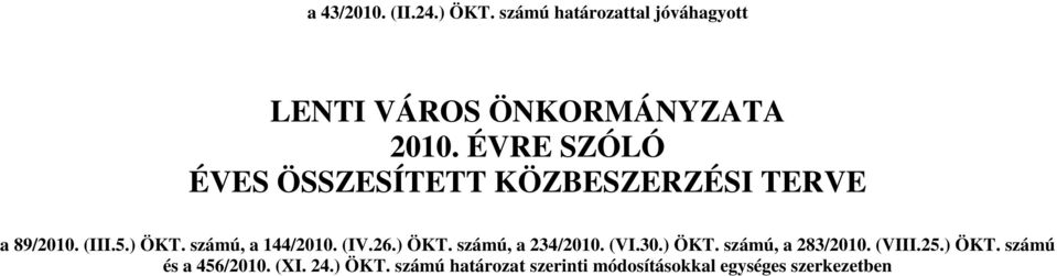 számú, a 144/2010. (IV.26.) ÖKT. számú, a 234/2010. (VI.30.) ÖKT. számú, a 283/2010.