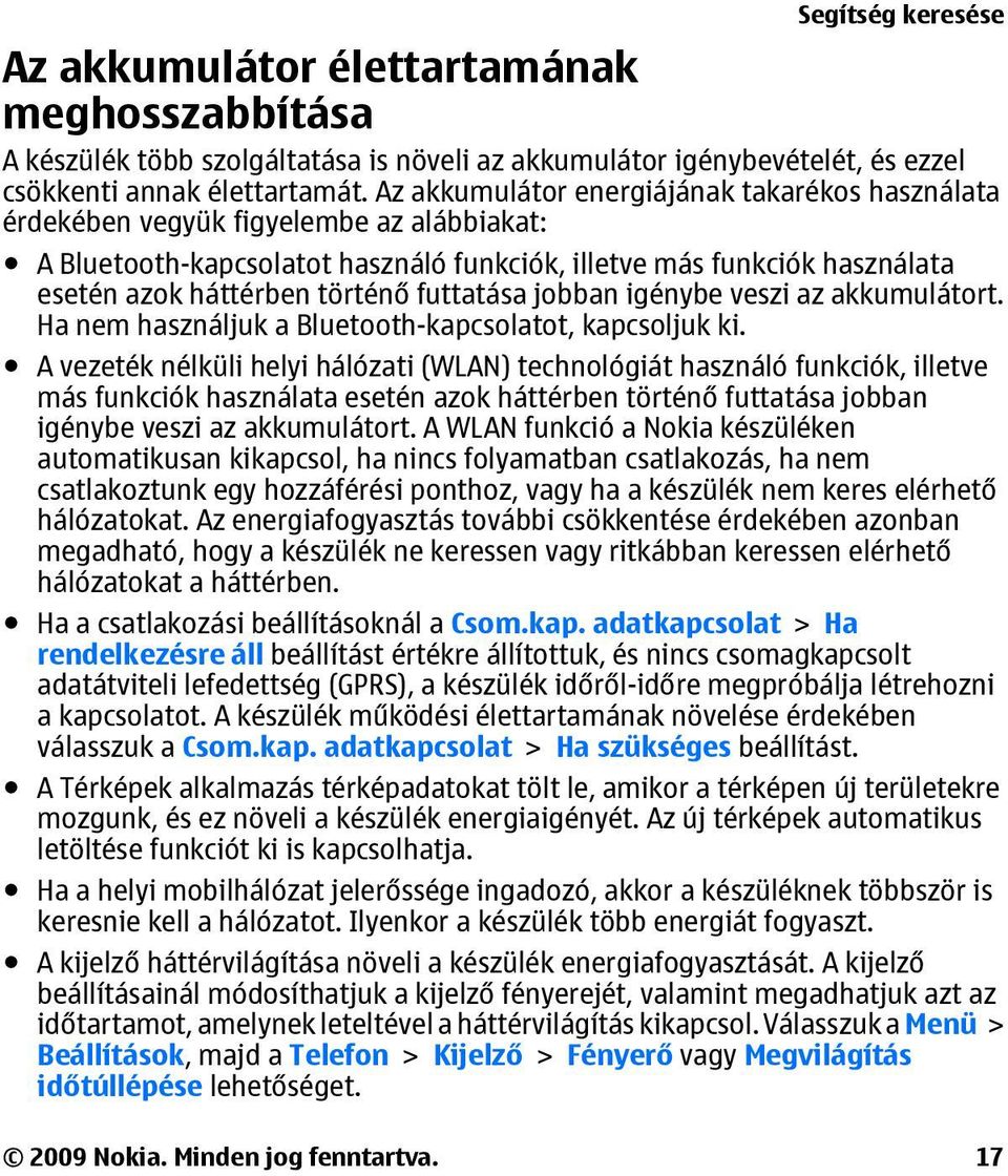 futtatása jobban igénybe veszi az akkumulátort. Ha nem használjuk a Bluetooth-kapcsolatot, kapcsoljuk ki.