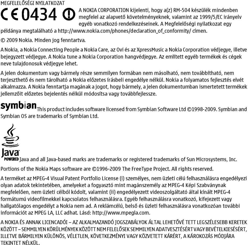 A Nokia, a Nokia Connecting People a Nokia Care, az Ovi és az XpressMusic a Nokia Corporation védjegye, illetve bejegyzett védjegye. A Nokia tune a Nokia Corporation hangvédjegye.