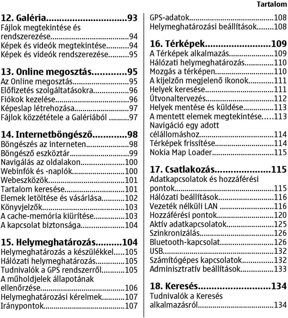 ..99 Navigálás az oldalakon...100 Webinfók és -naplók...100 Webeszközök...101 Tartalom keresése...101 Elemek letöltése és vásárlása...102 Könyvjelzők...103 A cache-memória kiürítése.