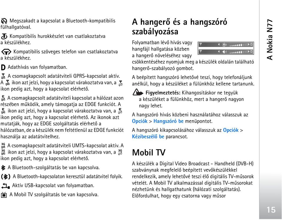 A csomagkapcsolt adatátviteli kapcsolat a hálózat azon részében mûködik, amely támogatja az EDGE funkciót.