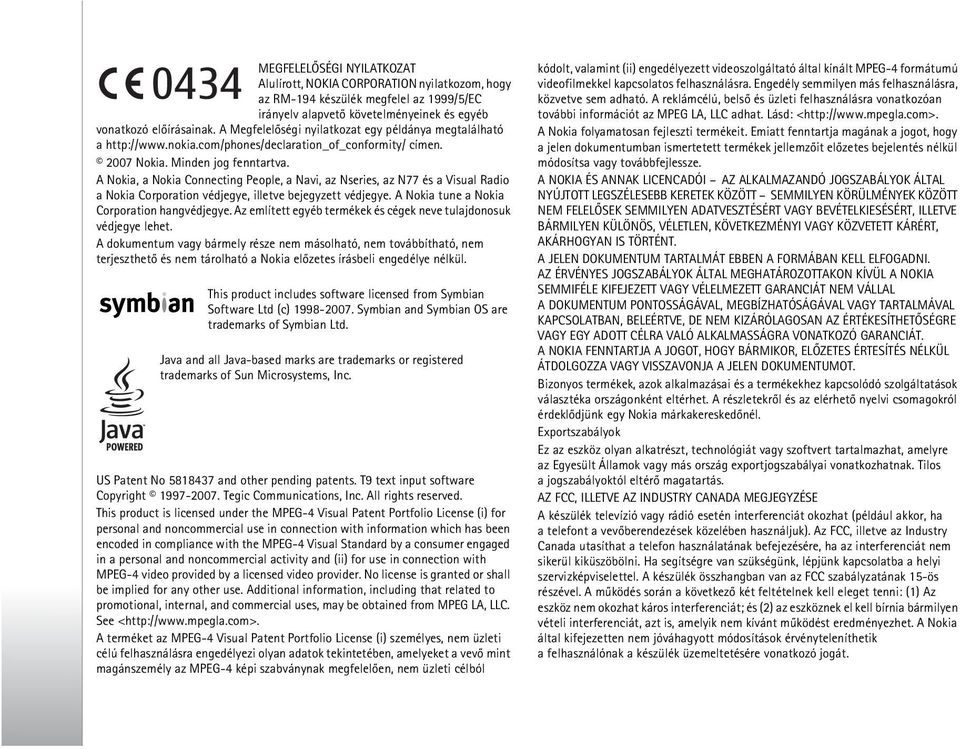 A Nokia, a Nokia Connecting People, a Navi, az Nseries, az N77 és a Visual Radio a Nokia Corporation védjegye, illetve bejegyzett védjegye. A Nokia tune a Nokia Corporation hangvédjegye.
