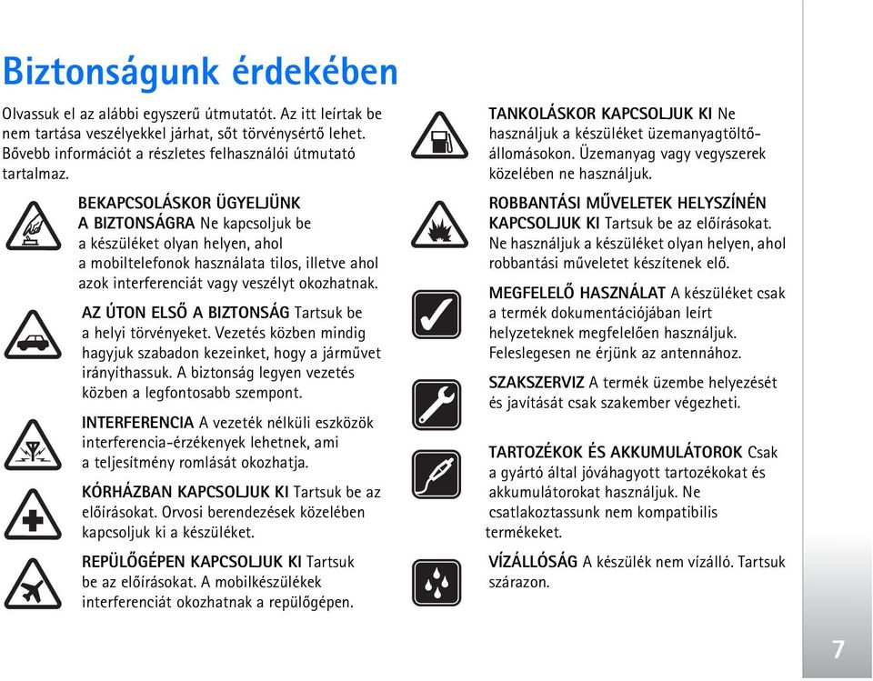 BEKAPCSOLÁSKOR ÜGYELJÜNK ABIZTONSÁGRA Ne kapcsoljuk be a készüléket olyan helyen, ahol a mobiltelefonok használata tilos, illetve ahol azok interferenciát vagy veszélyt okozhatnak.