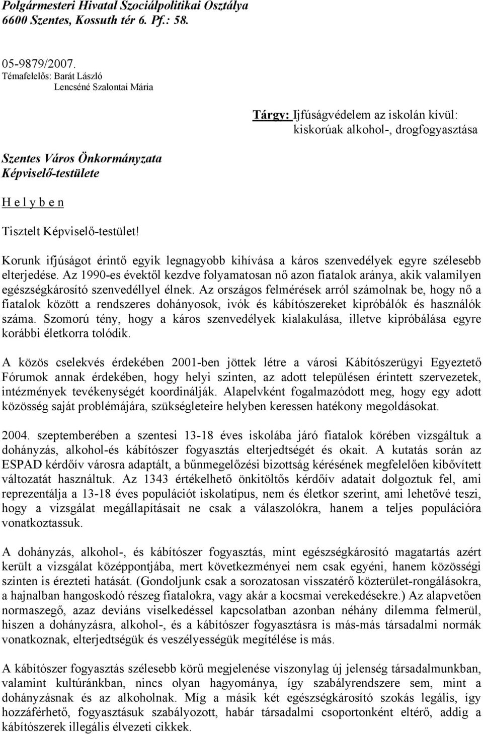 Képviselő-testület! Korunk ifjúságot érintő egyik legnagyobb kihívása a káros szenvedélyek egyre szélesebb elterjedése.