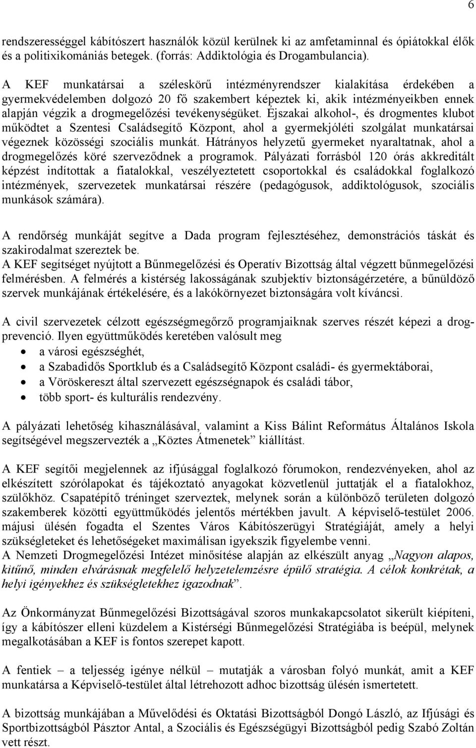 tevékenységüket. Éjszakai alkohol-, és drogmentes klubot működtet a Szentesi Családsegítő Központ, ahol a gyermekjóléti szolgálat munkatársai végeznek közösségi szociális munkát.