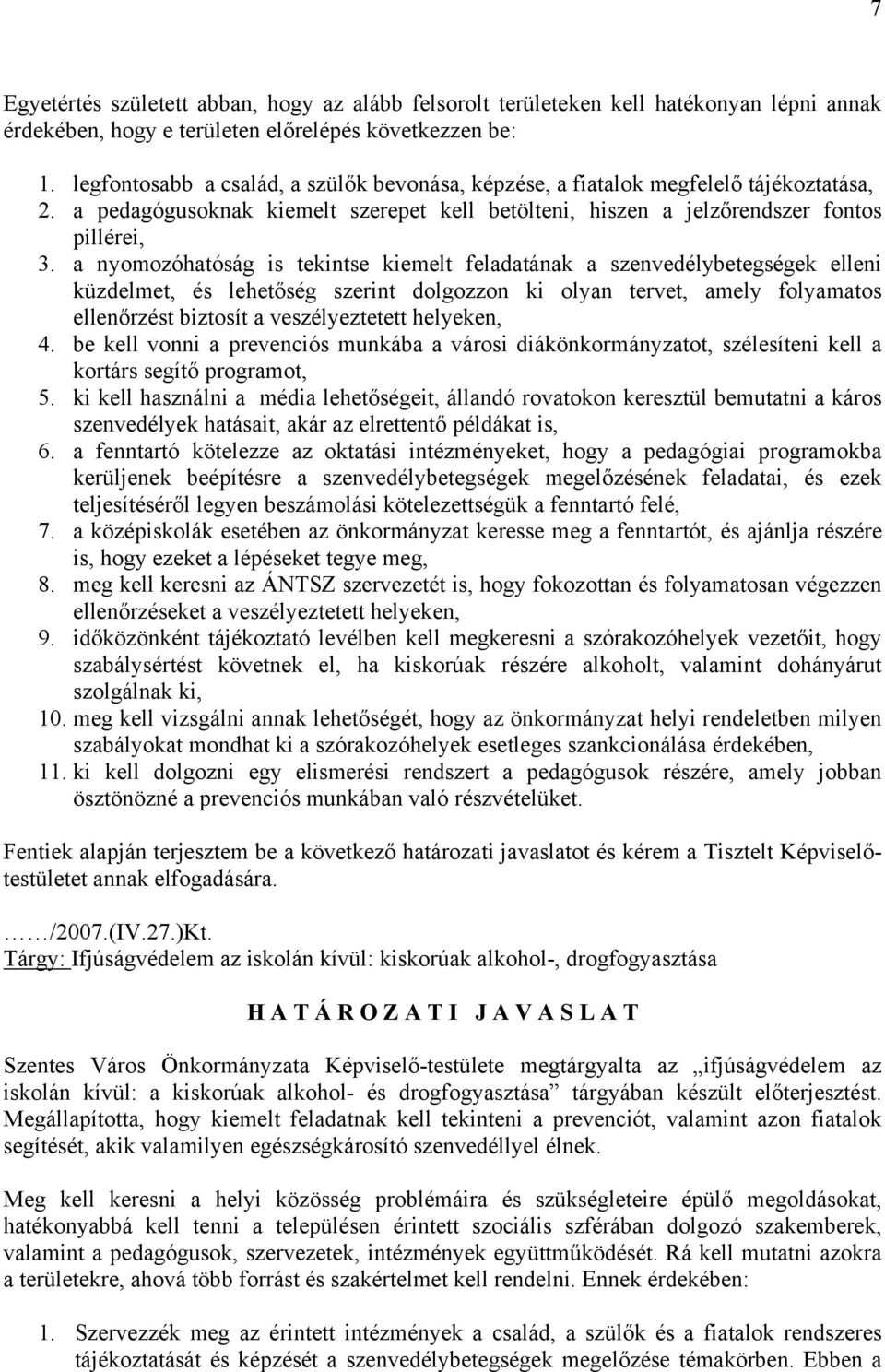 a nyomozóhatóság is tekintse kiemelt feladatának a szenvedélybetegségek elleni küzdelmet, és lehetőség szerint dolgozzon ki olyan tervet, amely folyamatos ellenőrzést biztosít a veszélyeztetett