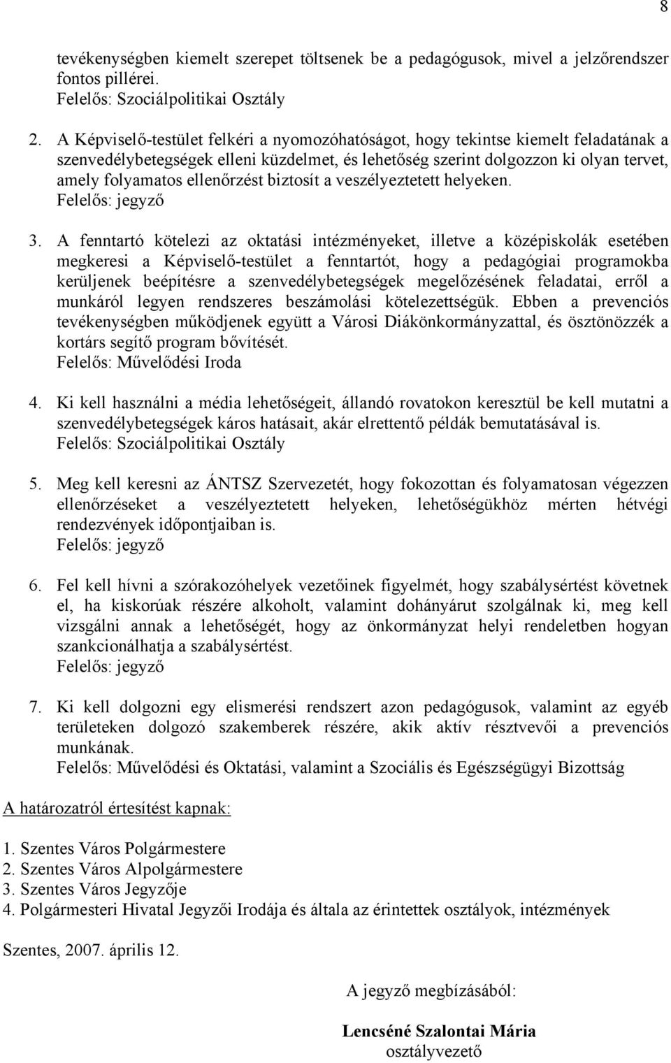 ellenőrzést biztosít a veszélyeztetett helyeken. Felelős: jegyző 3.