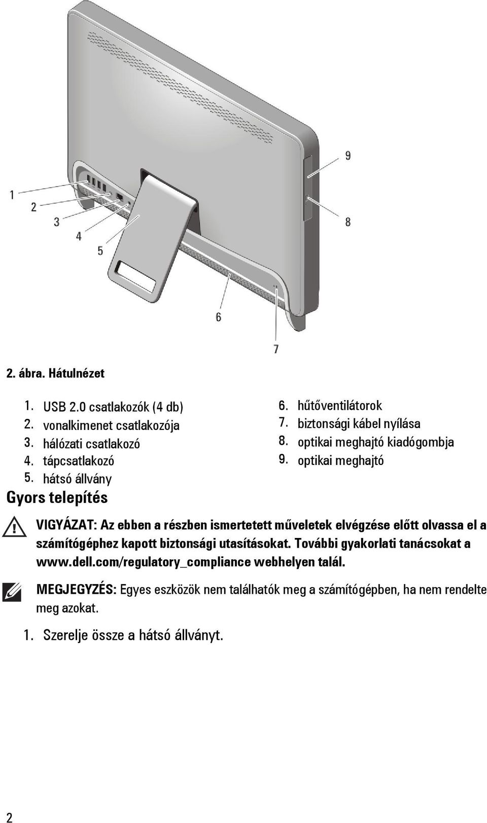 optikai meghajtó VIGYÁZAT: Az ebben a részben ismertetett műveletek elvégzése előtt olvassa el a számítógéphez kapott biztonsági utasításokat.