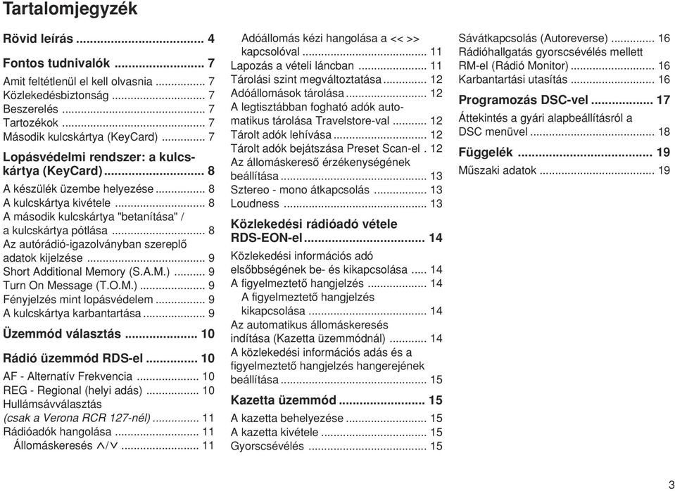 .. 8 Az autórádió-igazolványban szereplœ adatok kijelzése... 9 Short Additional Memory (S.A.M.)... 9 Turn On Message (T.O.M.)... 9 Fényjelzés mint lopásvédelem... 9 A kulcskártya karbantartása.